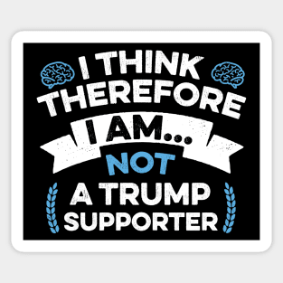 Anti Trump Funny I Think Therefore I am Not a Trump Supporter Sticker